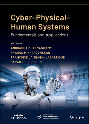 Cyber-Physical-Human Systems: Fundamentals and Applications - Annaswamy, Anuradha M (Editor), and Khargonekar, Pramod P (Editor), and Lamnabhi-Lagarrigue (Editor)