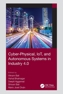 Cyber-Physical, IoT, and Autonomous Systems in Industry 4.0 - Bali, Vikram (Editor), and Bhatnagar, Vishal (Editor), and Aggarwal, Deepti (Editor)