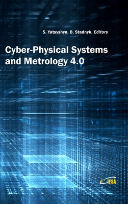 Cyber-Physical Systems and Metrology 4.0 - Yatsyshyn, Svyatoslav (Editor), and Stadnyk, Bogdan (Editor)