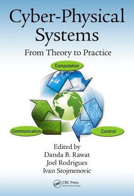 Cyber-Physical Systems: From Theory to Practice - Rawat, Danda B. (Editor), and Rodrigues, Joel J.P.C. (Editor), and Stojmenovic, Ivan (Editor)