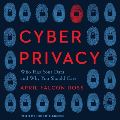 Cyber Privacy: Who Has Your Data and Why You Should Care - Cannon, Chloe (Read by), and Doss, April Falcon