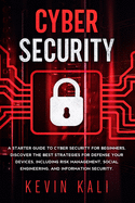 Cyber Security: A Starter Guide to Cyber Security for Beginners, Discover the Best Strategies for Defense Your Devices, Including Risk Management, Social Engineering, and Information Security.