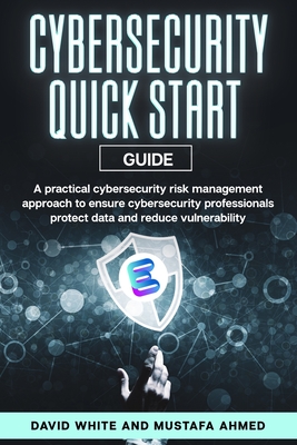 Cyber Security: ESORMA Quick Start Guide: Enterprise Security Operations Risk Management Architecture for Cyber Security Practitioners - Ahmed, Mustafa, and White, David
