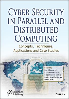 Cyber Security in Parallel and Distributed Computing: Concepts, Techniques, Applications and Case Studies - Le, Dac-Nhuong (Editor), and Kumar, Raghvendra (Editor), and Mishra, Brojo Kishore (Editor)