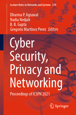 Cyber Security, Privacy and Networking: Proceedings of ICSPN 2021 - Agrawal, Dharma P. (Editor), and Nedjah, Nadia (Editor), and Gupta, B. B. (Editor)