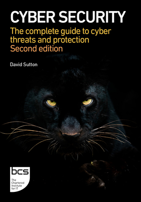 Cyber Security: The complete guide to cyber threats and protection - Sutton, David
