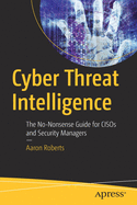 Cyber Threat Intelligence: The No-Nonsense Guide for Cisos and Security Managers