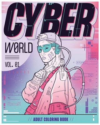 Cyber World: A Dystopian Future Adult Coloring Book - Martinez, David A