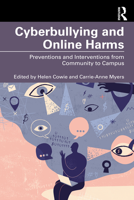 Cyberbullying and Online Harms: Preventions and Interventions from Community to Campus - Cowie, Helen (Editor), and Myers, Carrie-Anne (Editor)