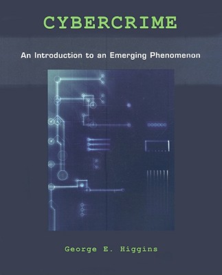 Cybercrime: An Introduction to an Emerging Phenomenon - Higgins, George E