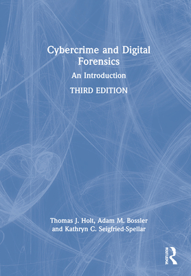 Cybercrime and Digital Forensics: An Introduction - Holt, Thomas J, and Bossler, Adam M, and Seigfried-Spellar, Kathryn C