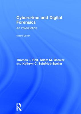 Cybercrime and Digital Forensics: An Introduction - Holt, Thomas J., and Bossler, Adam M., and Seigfried-Spellar, Kathryn C.