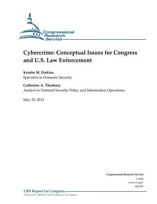 Cybercrime: Conceptual Issues for Congress and U.S. Law Enforcement - Theohary, Catherine a, and Finklea, Kristin M