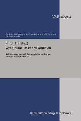 Cybercrime Im Rechtsvergleich: Beitrage Zum Deutsch-Japanisch-Koreanischen Strafrechtssymposium 2013 - Sinn, Arndt (Editor)