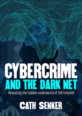Cybercrime & the Dark Net - Senker, Cath