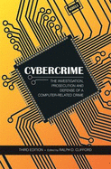 Cybercrime: The Investigation, Prosecution and Defense of a Computer-Related Crime