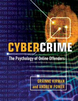 Cybercrime: The Psychology of Online Offenders - Kirwan, Grinne, and Power, Andrew