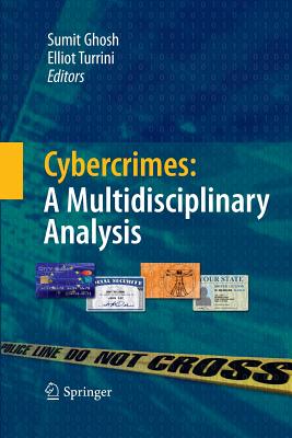 Cybercrimes: A Multidisciplinary Analysis - Ghosh, Sumit (Editor), and Turrini, Elliot (Editor)