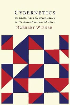 Cybernetics: Or the Control and Communication in the Animal and the Machine - Wiener, Norbert