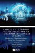 Cybersecurity and Data Science Innovations for Sustainable Development of HEICC: Healthcare, Education, Industry, Cities and Communities