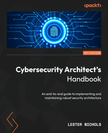Cybersecurity Architect's Handbook: An end-to-end guide to implementing and maintaining robust security architecture