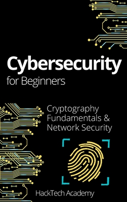 Cybersecurity For Beginners: Cryptography Fundamentals & Network Security - Hacktech Academy