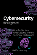 Cybersecurity For Beginners: How To Get Into Cybersecurity Without Technical Background
