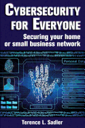 Cybersecurity for Everyone: Securing Your Home or Small Business Network