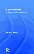 Cybersecurity: Geopolitics, Law, and Policy