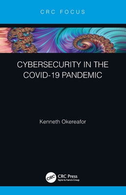 Cybersecurity in the COVID-19 Pandemic - Okereafor, Kenneth