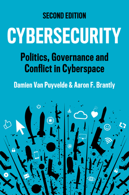 Cybersecurity: Politics, Governance and Conflict in Cyberspace - Van Puyvelde, Damien, and Brantly, Aaron F.