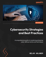 Cybersecurity Strategies and Best Practices: A comprehensive guide to mastering enterprise cyber defense tactics and techniques