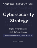 Cybersecurity Strategy: 360? Defense Strategy Digital Armor Blueprint Proven Strategy Secrets Secure Future Formula Defend. Detect. Dominate Cyber Strategy Decoded Next-Gen Security Guide