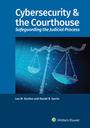 Cybersecurity & the Courthouse: Safeguarding the Judicial Process