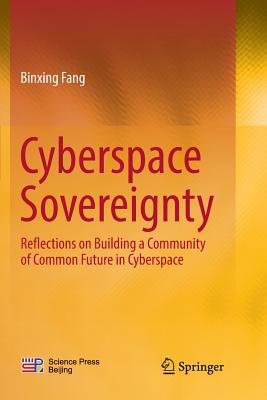 Cyberspace Sovereignty: Reflections on Building a Community of Common Future in Cyberspace - Fang, Binxing