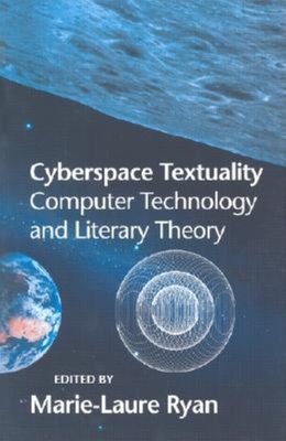 Cyberspace Textuality: Computer Technology and Literary Theory - Ryan, Marie-Laure, Dr. (Editor)