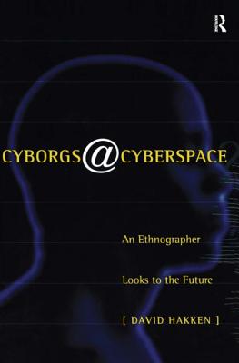 Cyborgs@Cyberspace?: An Ethnographer Looks to the Future - Hakken, David