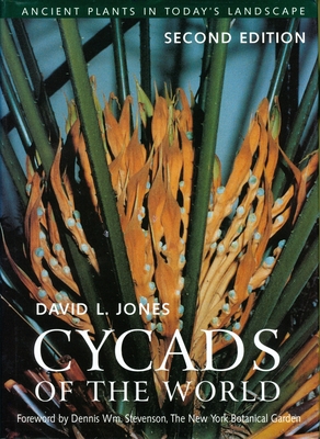 Cycads of the World: Ancient Plants in Today's Landscape, Second Edition - Jones, David L