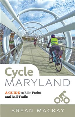 Cycle Maryland: A Guide to Bike Paths and Rail Trails - MacKay, Bryan, Professor