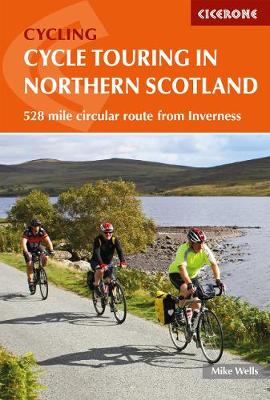 Cycle Touring in Northern Scotland: 528 mile circular route from Inverness - Wells, Mike