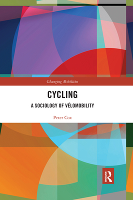 Cycling: A Sociology of Vlomobility - Cox, Peter