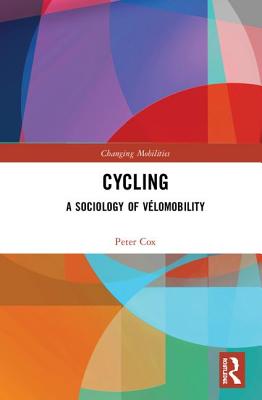 Cycling: A Sociology of Vlomobility - Cox, Peter
