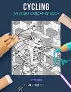 Cycling: AN ADULT COLORING BOOK: A Cycling Coloring Book For Adults