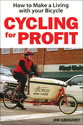 Cycling for Profit: How to Make a Living with Your Bicycle - Gregory, Jim