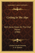 Cycling in the Alps: With Some Notes on the Chief Passes (1900)