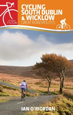 Cycling South Dublin & Wicklow: Great Road Routes - O'Riordan, Ian