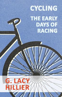 Cycling - The Early Days Of Racing - Hillier, G Lacy