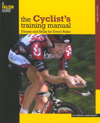 Cyclist's Training Manual: Fitness and Skills for Every Rider - Andrews, Guy, and Doughty, Simon