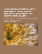 Cyclopaedia of Useful Arts, Mechanical and Chemical, Manufactures, Mining, and Engineering; Volume 2