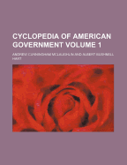 Cyclopedia of American Government Volume 1
